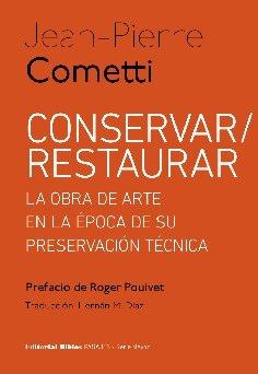 CONSERVAR/RESTAURAR.LA OBRA DE ARTE EN LA EPOCA DE SU PRESERVACION TÉCNICA | 9789876916738 | COMETTI,JEAN PIERRE | Libreria Geli - Librería Online de Girona - Comprar libros en catalán y castellano