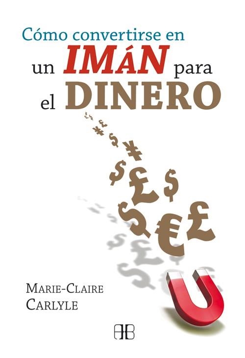 CÓMO CONVERTIRSE EN UN IMÁN PARA EL DINERO | 9788496111967 | CARLYLE,MARIE-CLAIRE | Llibreria Geli - Llibreria Online de Girona - Comprar llibres en català i castellà