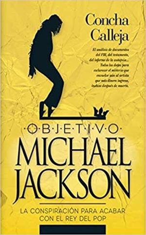 OBJETIVO MICHAEL JACKSON.LA CONSPIRACION PARA ACABAR CON EL REY DEL POP | 9788417828158 | CALLEJA,CONCHA | Llibreria Geli - Llibreria Online de Girona - Comprar llibres en català i castellà