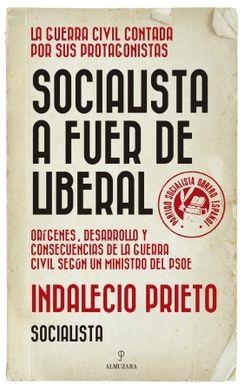 SOCIALISTA A FUER DE LIBERAL.LA GUERRA CIVIL CONTADA POR SUS PROTAGONISTAS | 9788417954000 | PRIETO,INDALECIO | Libreria Geli - Librería Online de Girona - Comprar libros en catalán y castellano