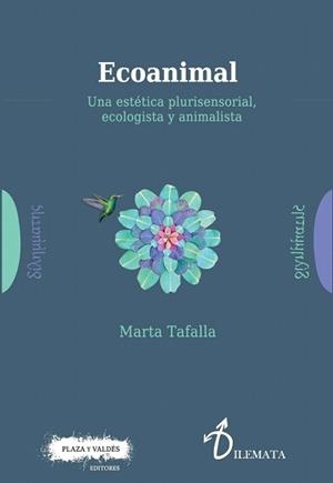 ECOANIMAL.UNA ESTÉTICA PLURISENSORIAL, ECOLOGISTA Y ANIMALISTA  | 9788417121204 | TAFALLA,MARTA | Libreria Geli - Librería Online de Girona - Comprar libros en catalán y castellano
