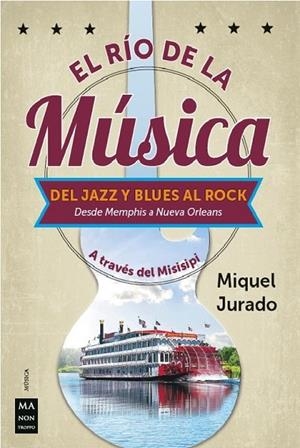 EL RIO DE LA MUSICA.DEL JAZZ Y BLUES AL ROCK DESDE MENPHIS A NUEVA ORLEANS A TRAVES DEL MISISIPI | 9788412004861 | JURADO,MIGUEL | Llibreria Geli - Llibreria Online de Girona - Comprar llibres en català i castellà