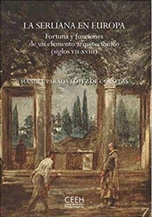 LA SERLIANA EN EUROPA.FORTUNA Y FUNCIONES DE UN ELEMENTO ARQUITECTÓNICO(SIGLOS VII-XVIII) | 9788415245834 | PARADA LÓPEZ DE CORSELAS,MANUEL | Llibreria Geli - Llibreria Online de Girona - Comprar llibres en català i castellà