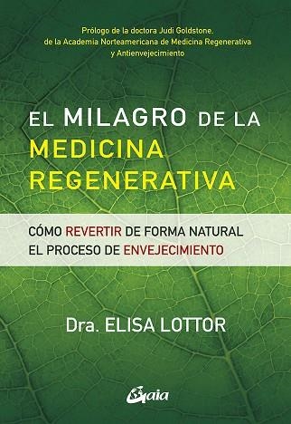 EL MILAGRO DE LA MEDICINA REGENERATIVA.CÓMO REVERTIR DE FORMA NATURAL EL PROCESO DE ENVEJECIMIENTO | 9788484458036 | LOTTOR,ELISA | Libreria Geli - Librería Online de Girona - Comprar libros en catalán y castellano