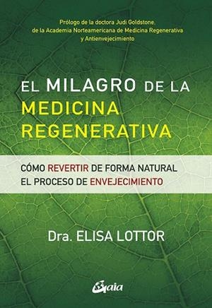 EL MILAGRO DE LA MEDICINA REGENERATIVA.CÓMO REVERTIR DE FORMA NATURAL EL PROCESO DE ENVEJECIMIENTO | 9788484458036 | LOTTOR,ELISA | Libreria Geli - Librería Online de Girona - Comprar libros en catalán y castellano