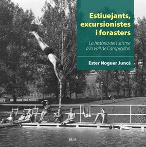 ESTIUEJANTS,EXCURSIONISTES I FORASTERS.LA HISTÒRIA DEL TURISME A LA VALL DE CAMPRODON | 9788415885870 | NOGUER JUNCÀ,ESTER | Llibreria Geli - Llibreria Online de Girona - Comprar llibres en català i castellà