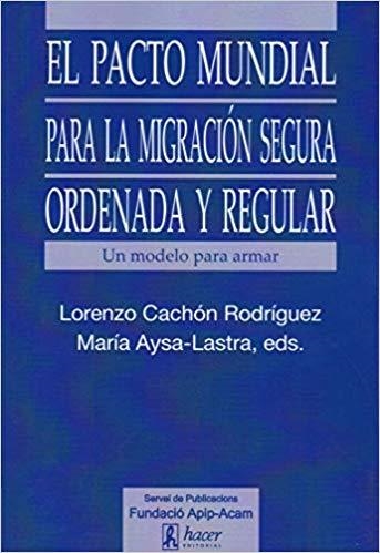 EL PACTO MUNDIAL PARA LA MIGRACIÓN SEGURA,ORDENADA Y REGULAR | 9788496913530 | CACHÓN RODRÍGUEZ,LORENZO/AYSA-LASTRA,MARÍA | Llibreria Geli - Llibreria Online de Girona - Comprar llibres en català i castellà