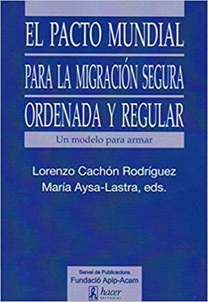 EL PACTO MUNDIAL PARA LA MIGRACIÓN SEGURA,ORDENADA Y REGULAR | 9788496913530 | CACHÓN RODRÍGUEZ,LORENZO/AYSA-LASTRA,MARÍA | Libreria Geli - Librería Online de Girona - Comprar libros en catalán y castellano