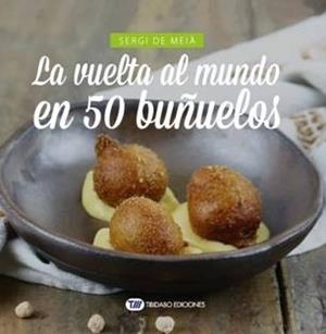 LA VUELTA AL MUNDO EN 50 BUÑUELOS | 9788491178606 | MEIÀ,SERGI DE | Llibreria Geli - Llibreria Online de Girona - Comprar llibres en català i castellà
