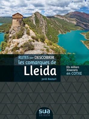 RUTES PER DESCOBRIR LES COMARQUES DE LLEIDA.ELS MILLORS ITINERARIS EN COTXE | 9788482167374 | BASTART,JORDI | Libreria Geli - Librería Online de Girona - Comprar libros en catalán y castellano
