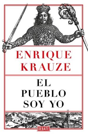 EL PUEBLO SOY YO | 9788499929248 | KRAUZE,ENRIQUE | Libreria Geli - Librería Online de Girona - Comprar libros en catalán y castellano