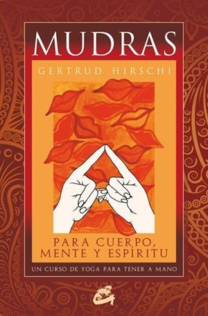 MUDRAS PARA CUERPO,MENTE Y ESPÍRITU | 9788484453482 | HIRSCHI,GERTRUD | Libreria Geli - Librería Online de Girona - Comprar libros en catalán y castellano