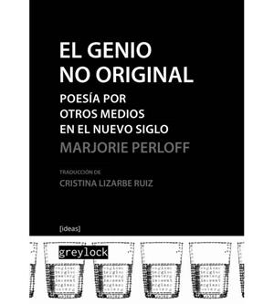 EL GENIO NO ORIGINAL.POESÍA POR OTROS MEDIOS EN EL NUEVO SIGLO | 9788494828041 | PERLOFF,MARJORIE | Llibreria Geli - Llibreria Online de Girona - Comprar llibres en català i castellà
