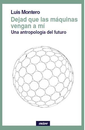 DEJAD QUE LAS MÁQUINAS VENGAN A MÍ | 9788494983436 | MONTERO,LUIS | Llibreria Geli - Llibreria Online de Girona - Comprar llibres en català i castellà