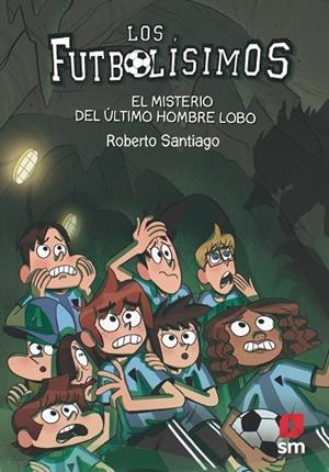 LOS FUTBOLISIMOS-16.EL MISTERIO DEL ÚLTIMO HOMBRE LOBO | 9788413181233 | SANTIAGO,ROBERTO | Libreria Geli - Librería Online de Girona - Comprar libros en catalán y castellano
