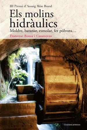 ELS MOLINS HIDRÀULICS.MOLDRE,BATANAR,ESMOLAR,FER PÓLVORA... | 9788490348345 | ROMA I CASANOVAS,FRANCESC | Libreria Geli - Librería Online de Girona - Comprar libros en catalán y castellano