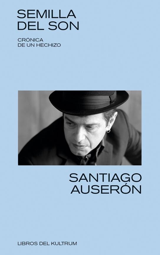 SEMILLA DEL SON.CRÓNICA DE UN HECHIZO | 9788494938375 | AUSERÓN,SANTIAGO | Llibreria Geli - Llibreria Online de Girona - Comprar llibres en català i castellà