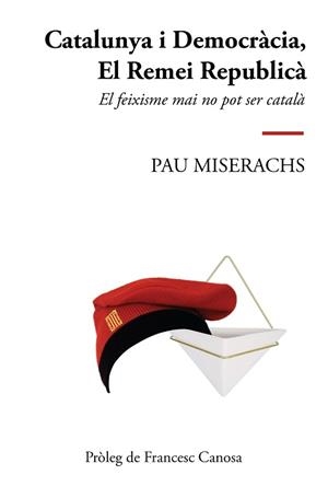CATALUNYA I DEMOCRÀCIA.EL REMEI REPUBLICÀ.EL FEIXISME MAI NO POT SER CATALÀ | 9788412017250 | MISERACHS,PAU | Llibreria Geli - Llibreria Online de Girona - Comprar llibres en català i castellà