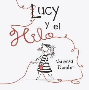 LUCY Y EL HILO | 9788491452959 | ROEDER,VANESSA | Llibreria Geli - Llibreria Online de Girona - Comprar llibres en català i castellà