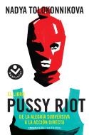 EL LIBRO PUSSY RIOT.DE LA ALEGRÍA SUBVERSIVA A LA ACCION DIRECTA | 9788416859559 | TOLOKONNIKOVA,NADYA | Libreria Geli - Librería Online de Girona - Comprar libros en catalán y castellano