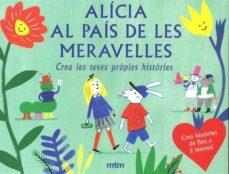 ALICIA AL PAIS DE LES MERAVELLES.CREA LES TEVES PROPIES HISTORIES | 8425402405796 | LAVAL,ANNE | Libreria Geli - Librería Online de Girona - Comprar libros en catalán y castellano