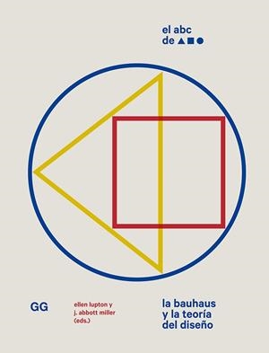 EL ABC DE LA BAUHAUS.LA BAUHAUS Y LA TEORÍA DEL DISEÑO | 9788425232640 | LUPTON,ELLEN/ABBOTT MILLER,J. | Llibreria Geli - Llibreria Online de Girona - Comprar llibres en català i castellà