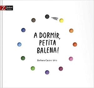 A DORMIR,PETITA BALENA! | 9788417374297 | CASTRO URÍO,BÀRBARA | Libreria Geli - Librería Online de Girona - Comprar libros en catalán y castellano