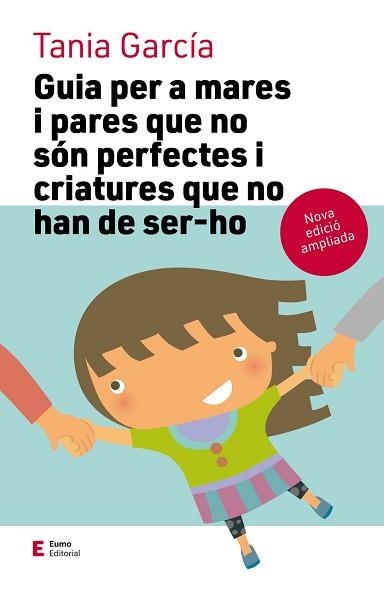 GUIA PER A MARES I PARES QUE NO SÓN PERFECTES I CRIATURES QUE NO HAN DE SER-HO | 9788497666725 | GARCÍA,TANIA | Libreria Geli - Librería Online de Girona - Comprar libros en catalán y castellano