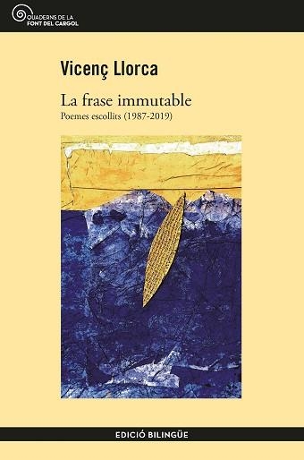 LA FRASE IMMUTABLE.POEMES ESCOLLITS (1987-2019) | 9788490348406 | LLORCA,VICENÇ | Libreria Geli - Librería Online de Girona - Comprar libros en catalán y castellano