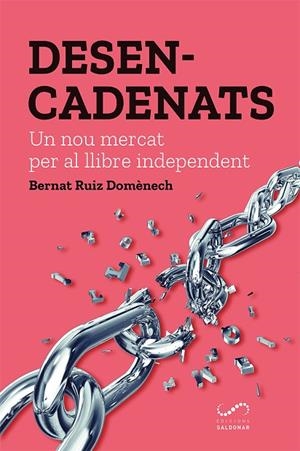 DESENCADENATS.UN NOU MERCAT PER AL LLIBRE INDEPENDENT | 9788417611163 | RUIZ DOMÈNECH,BERNAT | Libreria Geli - Librería Online de Girona - Comprar libros en catalán y castellano