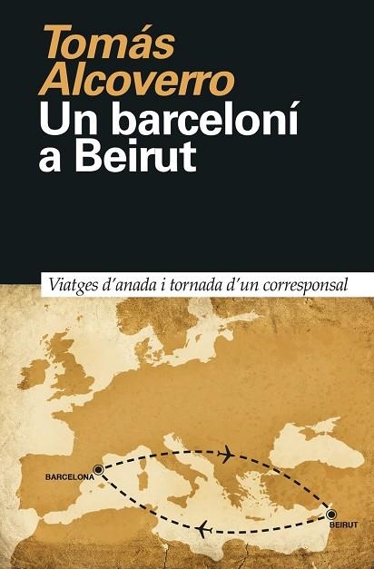 UN BARCELONÍ A BEIRUT.VIATGES D'ANADA I TORNADA D'UN CORRESPONSAL | 9788418011023 | ALCOVERRO,TOMÁS | Libreria Geli - Librería Online de Girona - Comprar libros en catalán y castellano
