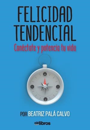 FELICIDAD TENDENCIAL.CONÉCTATE Y POTENCIA TU VIDA | 9788417737122 | PALÁ CALVO,BEATRIZ | Llibreria Geli - Llibreria Online de Girona - Comprar llibres en català i castellà