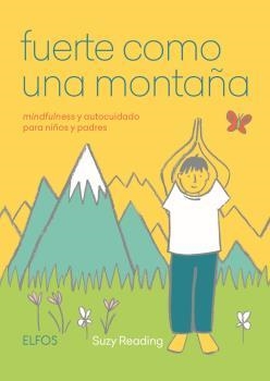 FUERTE COMO UNA MONTAÑA.MINDFULNESS Y AUTOCUIDADO PARA NIÑOS Y PADRES | 9788417757236 | READING,SUZY | Llibreria Geli - Llibreria Online de Girona - Comprar llibres en català i castellà