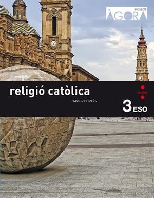 RELIGIO CATOLICA(TERCER D'ESO.PROJECTE AGORA) | 9788466140409 | CORTÉS SORIANO,JAVIER | Llibreria Geli - Llibreria Online de Girona - Comprar llibres en català i castellà
