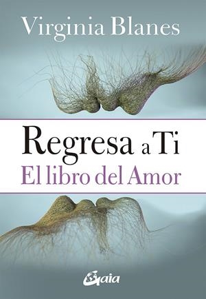 REGRESA A TI.EL LIBRO DEL AMOR | 9788484458128 | BLANES ARAGÓN,VIRGINIA | Libreria Geli - Librería Online de Girona - Comprar libros en catalán y castellano