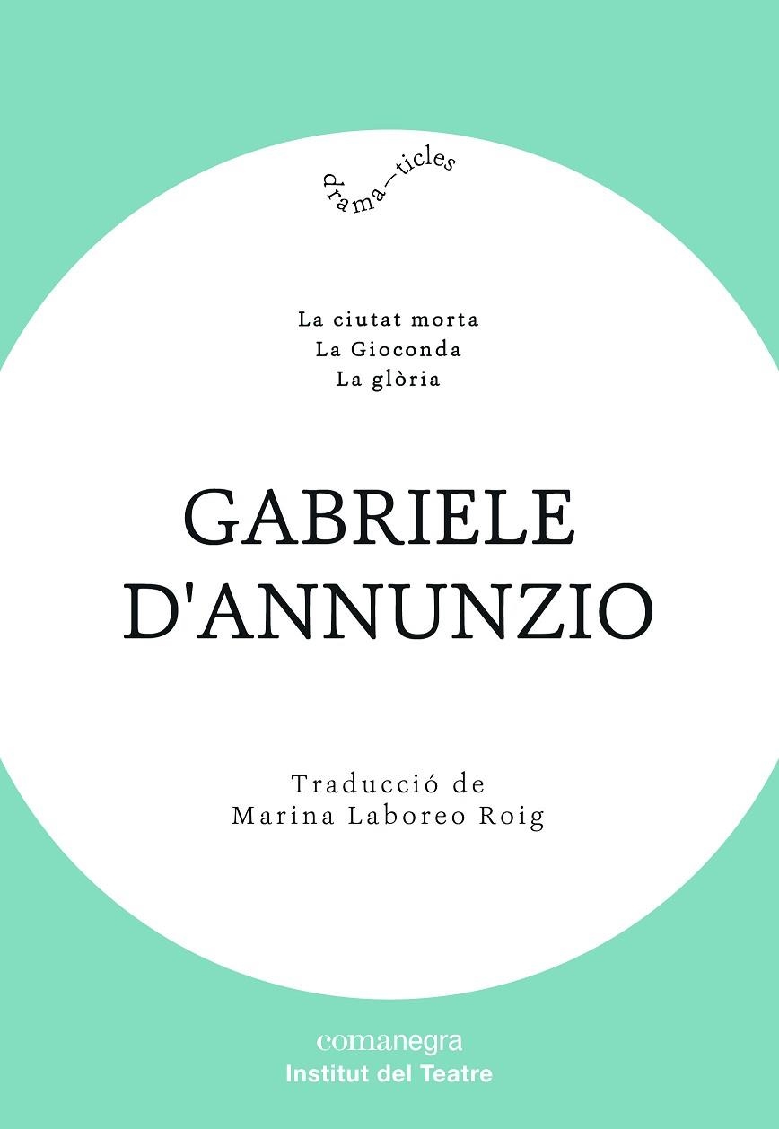 LA CIUTAT MORTA/LA GIOCONDA/LA GLÒRIA | 9788418022012 | D'ANNUNZIO,GABRIELE | Libreria Geli - Librería Online de Girona - Comprar libros en catalán y castellano
