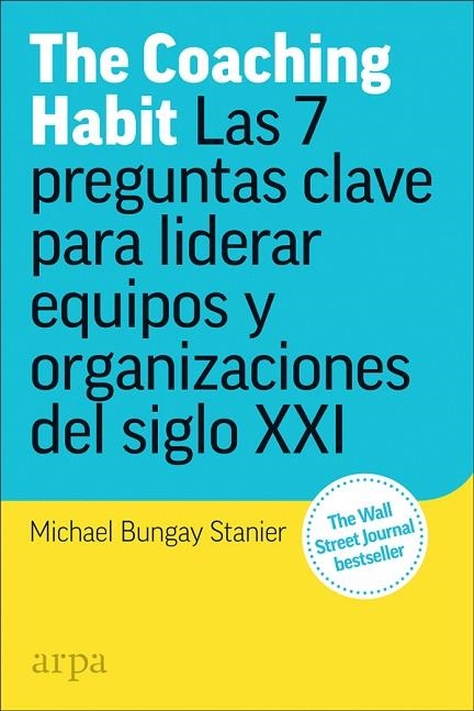 THE COACHING HABIT.LAS 7 PREGUNTAS ESENCIALES PARA LIDERAR EQUIPOS Y ORGANIZACIONES | 9788417623173 | BUNGAY STANIER,MICHAEL | Llibreria Geli - Llibreria Online de Girona - Comprar llibres en català i castellà