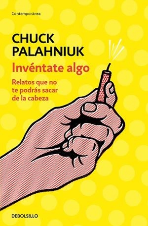 INVÉNTATE ALGO.RELATOS QUE NO TE PODRÁS SACAR DE LA CABEZA | 9788466347747 | PALAHNIUK,CHUCK | Libreria Geli - Librería Online de Girona - Comprar libros en catalán y castellano