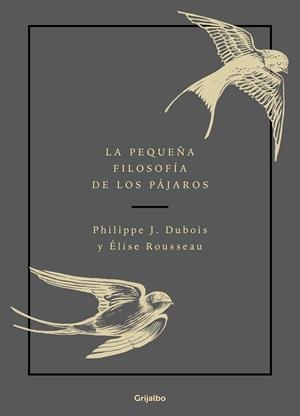 LA PEQUEÑA FILOSOFÍA DE LOS PÁJAROS | 9788417752132 | DUBOIS,PHILIPPE J./ROUSSEAU,ÉLISE | Libreria Geli - Librería Online de Girona - Comprar libros en catalán y castellano