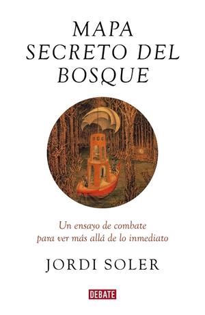 MAPA SECRETO DEL BOSQUE.UN ENSAYO DE COMBATE PARA VER MÁS ALLÁ DE LO INMEDIATO | 9788417636586 | SOLER,JORDI | Llibreria Geli - Llibreria Online de Girona - Comprar llibres en català i castellà