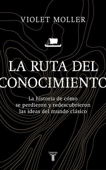 LA RUTA DEL CONOCIMIENTO.LA HISTORIA DE CÓMO SE PERDIERON Y REDESCUBRIERON LAS IDEAS DEL MUNDO CLÁSICO | 9788430622818 | MOLLER,VIOLET | Llibreria Geli - Llibreria Online de Girona - Comprar llibres en català i castellà