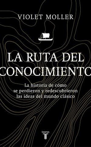 LA RUTA DEL CONOCIMIENTO.LA HISTORIA DE CÓMO SE PERDIERON Y REDESCUBRIERON LAS IDEAS DEL MUNDO CLÁSICO | 9788430622818 | MOLLER,VIOLET | Llibreria Geli - Llibreria Online de Girona - Comprar llibres en català i castellà