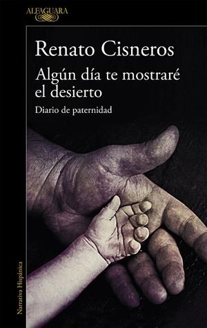 ALGÚN DÍA TE MOSTRARÉ EL DESIERTO.DIARIO DE PATERNIDAD | 9788420439433 | CISNEROS,RENATO | Llibreria Geli - Llibreria Online de Girona - Comprar llibres en català i castellà