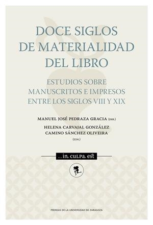 DOCE SIGLOS DE MATERIALIDAD DEL LIBRO.ESTUDIOS SOBRE MANUSCRITOS E IMPRESOS ENTRE LOS SIGLOS VII Y XIX | 9788416935635 | PEDRAZA GRACIA,MANUEL JOSE | Llibreria Geli - Llibreria Online de Girona - Comprar llibres en català i castellà
