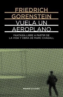 VUELA UN AEROPLANO.FANTASIA LIBRE BASADA EN LA VIDA Y OBRA DE MARC CHAGALL | 9788412025910 | GORENSTEIN,FRIEDRICH | Libreria Geli - Librería Online de Girona - Comprar libros en catalán y castellano