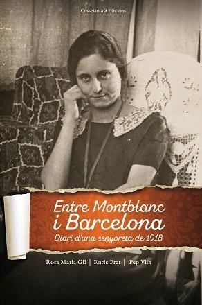 ENTRE MONTBLANC I BARCELONA.DIARI D'UNA SENYORETA DE 1918 | 9788490348512 | GIL TORT ,ROSA MARIA/PRAT ,ENRIC/VILA,PEP | Llibreria Geli - Llibreria Online de Girona - Comprar llibres en català i castellà