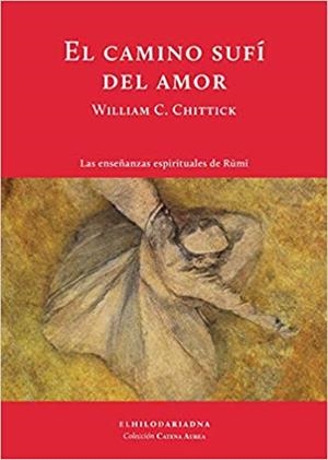 EL CAMINO SUFÍ DEL AMOR.LAS ENSEÑANZAS ESPIRITUALES DE RUMI | 9789873761294 | CHITTICK,WILLIAM C. | Llibreria Geli - Llibreria Online de Girona - Comprar llibres en català i castellà