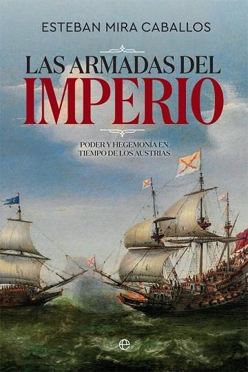 LAS ARMADAS DEL IMPERIO.PODER Y HEGEMONÍA EN TIEMPO DE LOS AUSTRIAS | 9788491646440 | MIRA CABALLOS,ESTEBAN | Llibreria Geli - Llibreria Online de Girona - Comprar llibres en català i castellà