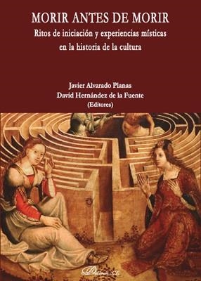 MORIR ANTES DE MORIR.RITOS DE INICIACIÓN Y EXPERIENCIAS MÍSTICAS EN LA HISTORIA DE LA CULTURA | 9788413242941 | ALVARADO PLANAS,JAVIER/HERNANDEZ DE LA FUENTE,DAVID | Llibreria Geli - Llibreria Online de Girona - Comprar llibres en català i castellà