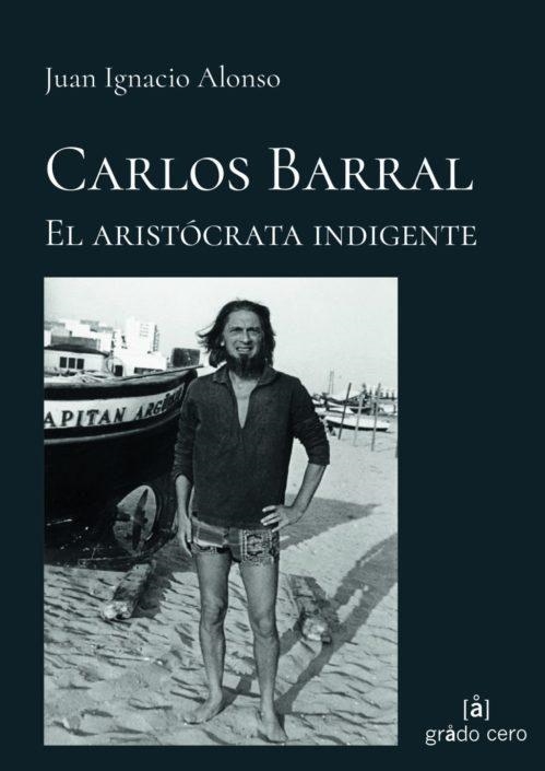 CARLOS BARRAL.EL ARISTÓCRATA INDIGENTE | 9788412013801 | ALONSO,JUAN IGNACIO | Llibreria Geli - Llibreria Online de Girona - Comprar llibres en català i castellà